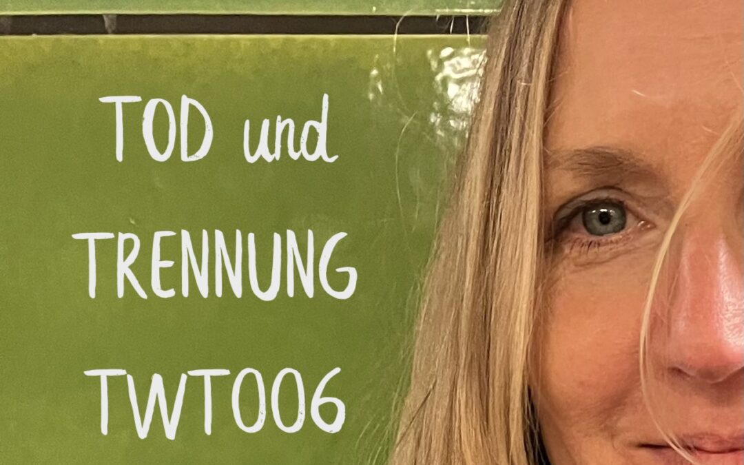 TWT006: The Work und der Umgang mit dem Verlust eines geliebten Menschen